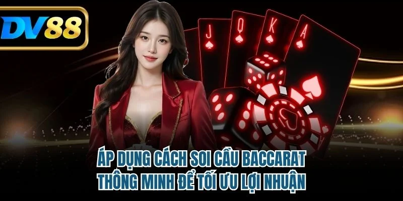 Áp dụng cách soi cầu baccarat thông minh để tối ưu lợi nhuận