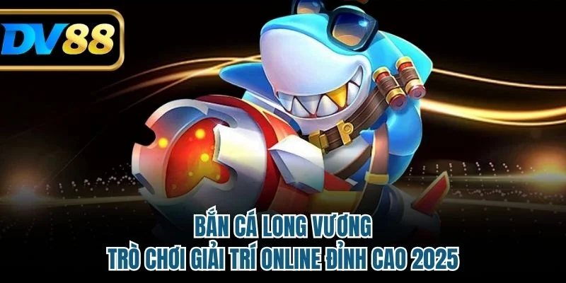 Bắn Cá Long Vương