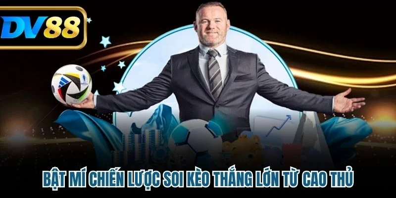 Bật mí chiến lược soi kèo thắng lớn từ cao thủ