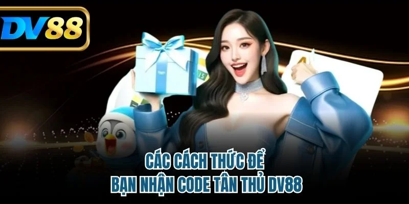 Các cách thức để bạn nhận code tân thủ DV88