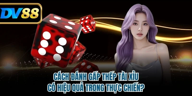 Cách đánh gấp thếp tài xỉu