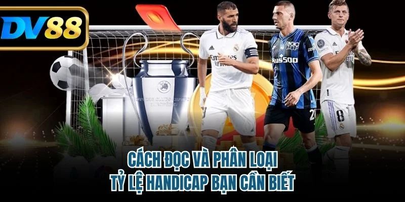 Cách đọc và phân loại tỷ lệ Handicap bạn cần biết