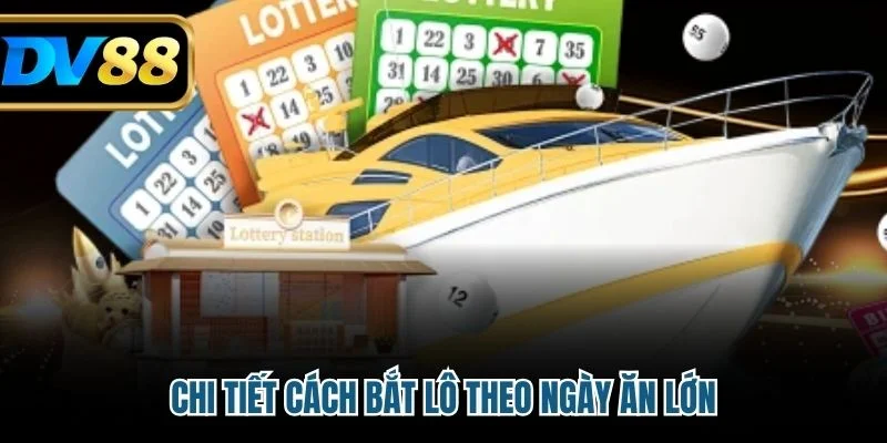 Chi tiết cách bắt lô theo ngày ăn lớn