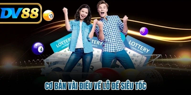 Cơ bản vài điều về lô đề siêu tốc