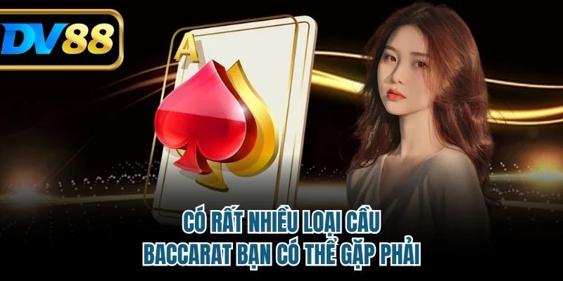 Có rất nhiều loại cầu baccarat bạn có thể gặp phải