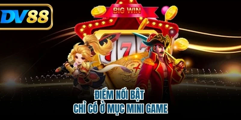 Điểm nổi bật chỉ có ở mục mini game