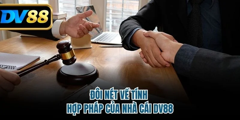 Đôi nét về tính hợp pháp của nhà cái DV88