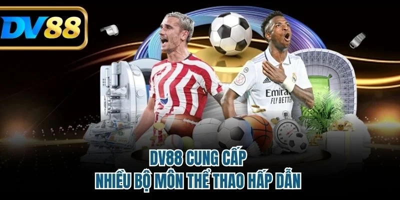 DV88 cung cấp nhiều bộ môn thể thao hấp dẫn 