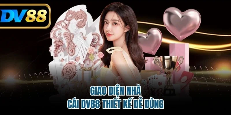 Giao diện nhà cái DV88 thiết kế dễ dùng 