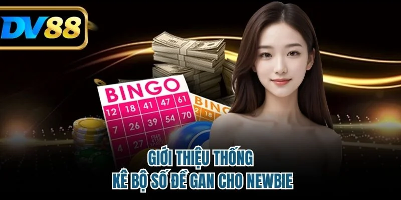 Giới thiệu thống kê bộ số đề gan cho newbie