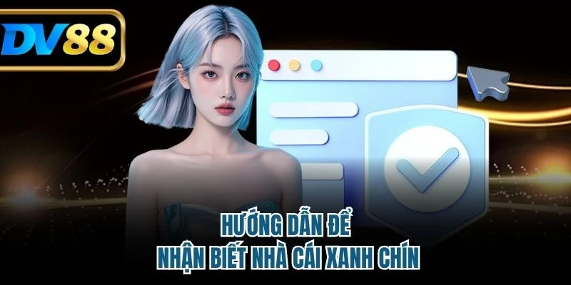 Hướng dẫn để nhận biết nhà cái xanh chín