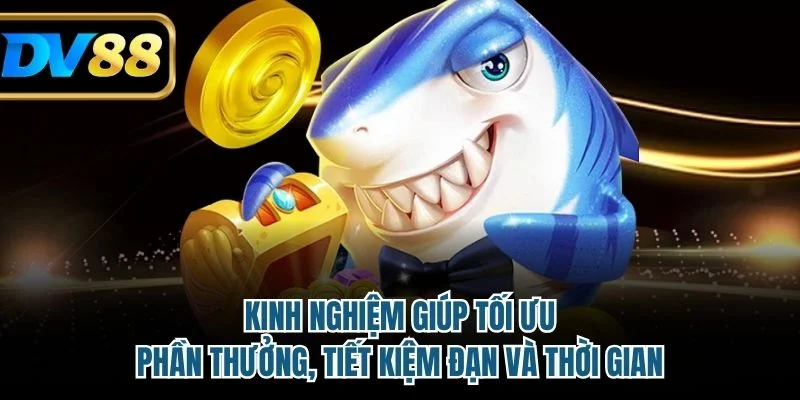 Kinh nghiệm giúp tối ưu phần thưởng, tiết kiệm đạn và thời gian