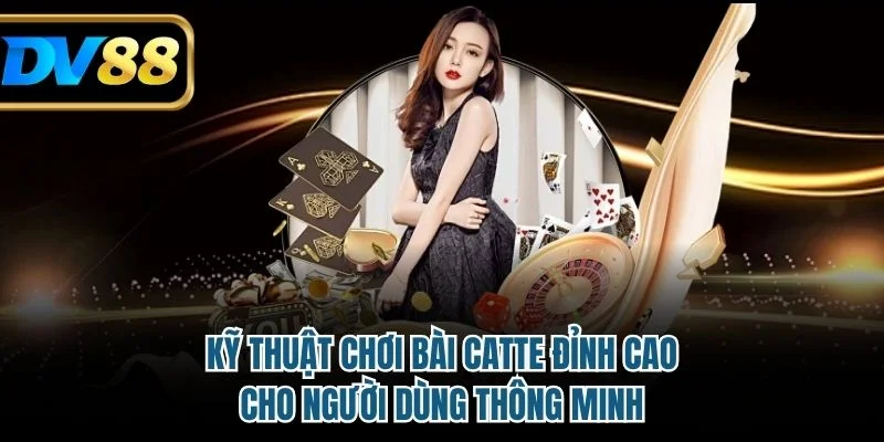Kỹ thuật chơi bài catte