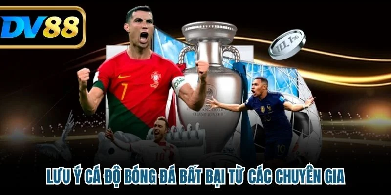 Lưu ý cá độ bóng đá bất bại từ các chuyên gia