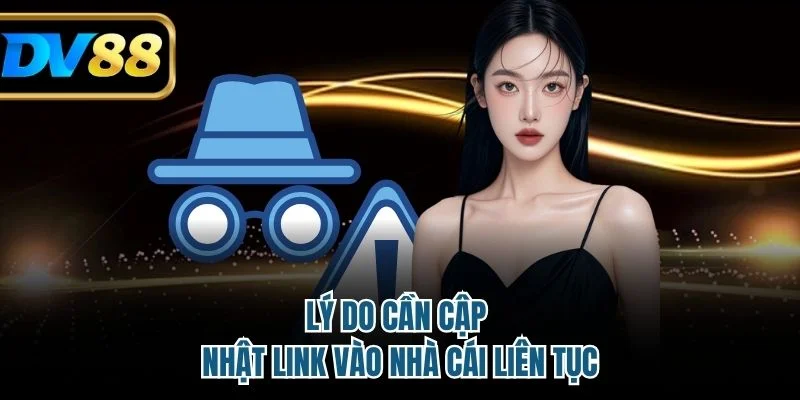 Lý do cần cập nhật link vào nhà cái liên tục