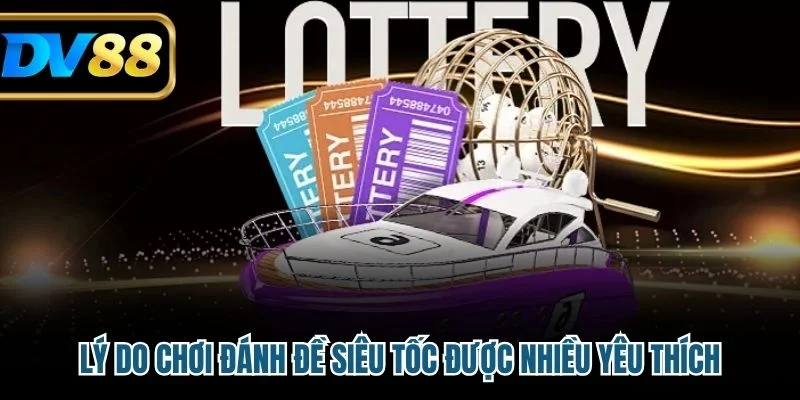 Lý do chơi đánh đề siêu tốc được nhiều yêu thích