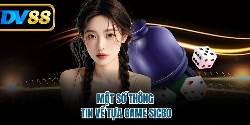Một số thông tin về tựa game sicbo