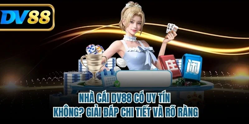 Nhà cái DV88 có uy tín không