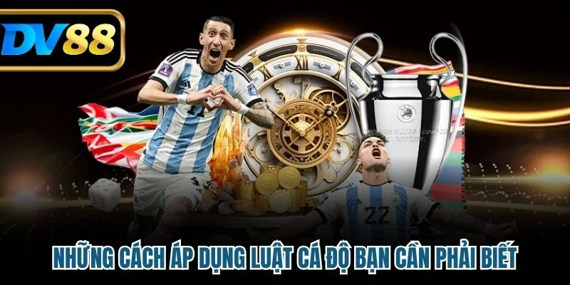 Những cách áp dụng luật cá độ bạn cần phải biết