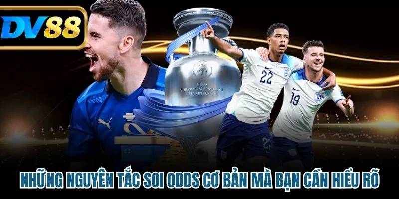 Những nguyên tắc soi odds cơ bản mà bạn cần hiểu rõ