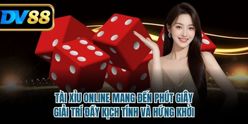 Tài xỉu online mang đến phút giây giải trí đầy kịch tính và hứng khởi