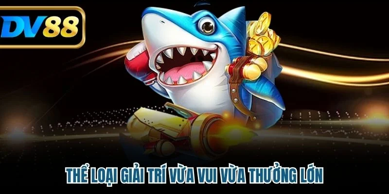 Thể loại giải trí vừa vui vừa thưởng lớn