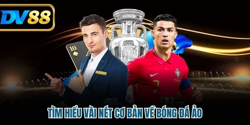 Tìm hiểu vài nét cơ bản về bóng đá ảo