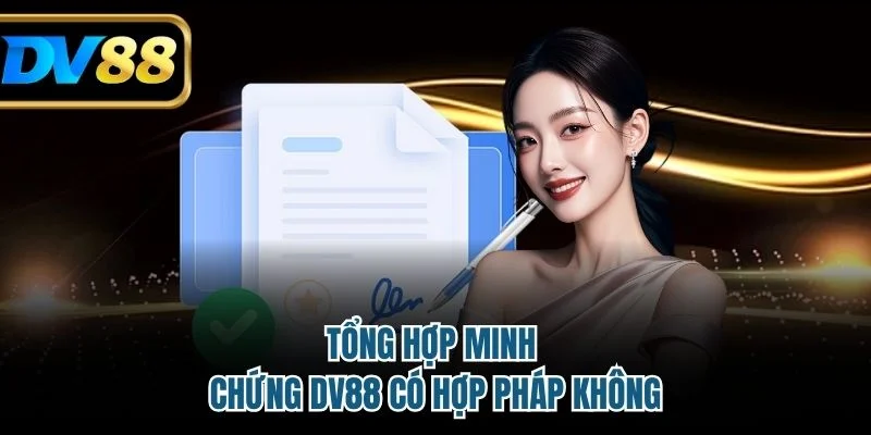 Tổng hợp minh chứng DV88 có hợp pháp không