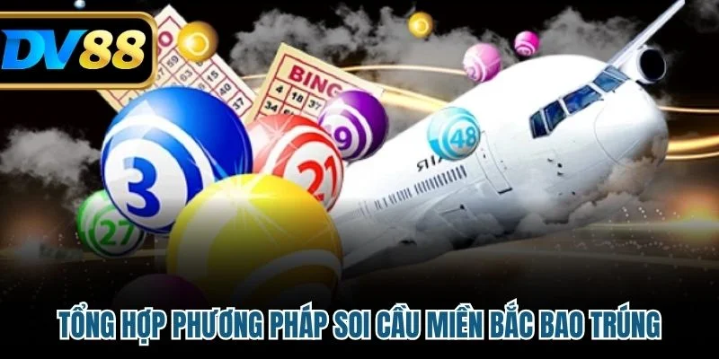 Tổng hợp phương pháp soi cầu miền Bắc bao trúng