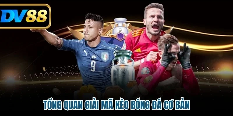 Tổng quan giải mã kèo bóng đá cơ bản