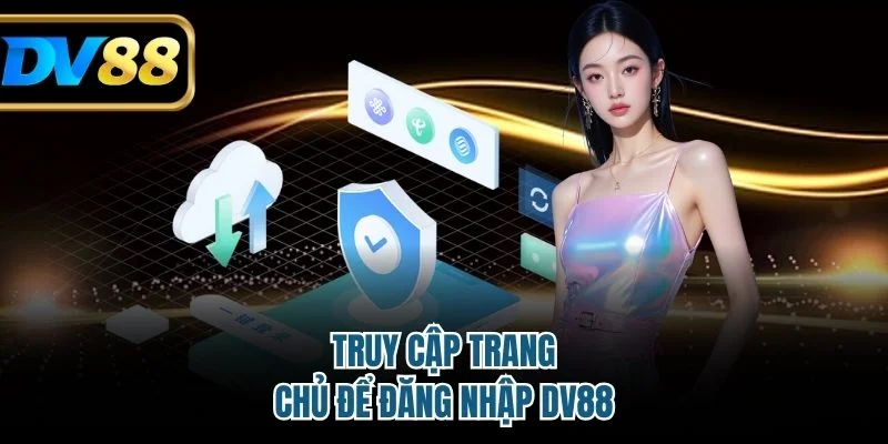 Truy cập trang chủ để đăng nhập DV88 