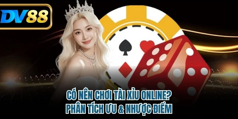Có nên chơi tài xỉu online